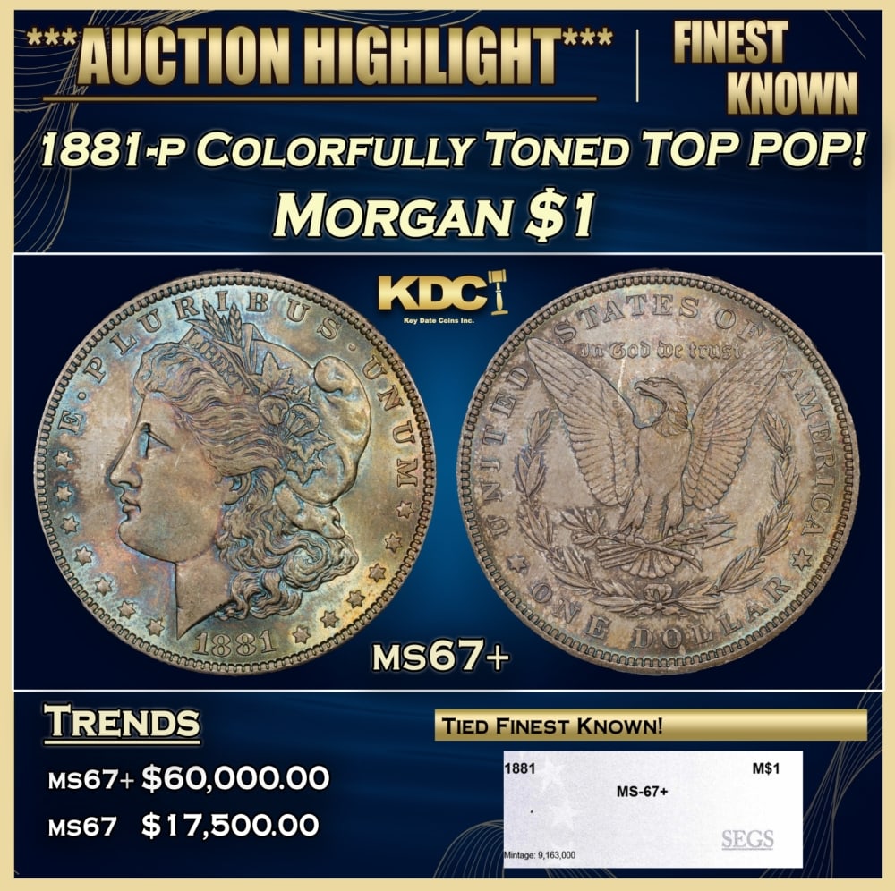 1881-p Morgan Dollar Colorfully Toned TOP POP! $1 ms67+ SEGS: 1881-p Colorfully Toned TOP POP! Morgan Dollar $1 ms67+ SEGS. 0 Historic precious metal trends is causing increased spot pricing by the day. On auctions with set openings, we are doing our best to hav