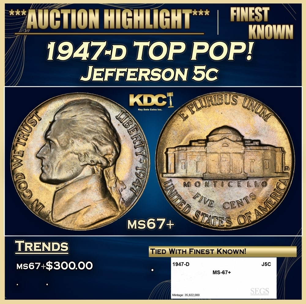 1947-d Jefferson Nickel TOP POP! 5c ms67+ SEGS: 1947-d TOP POP! Jefferson Nickel 5c ms67+ SEGS. 0 Historic precious metal trends is causing increased spot pricing by the day. On auctions with set openings, we are doing our best to have items priced