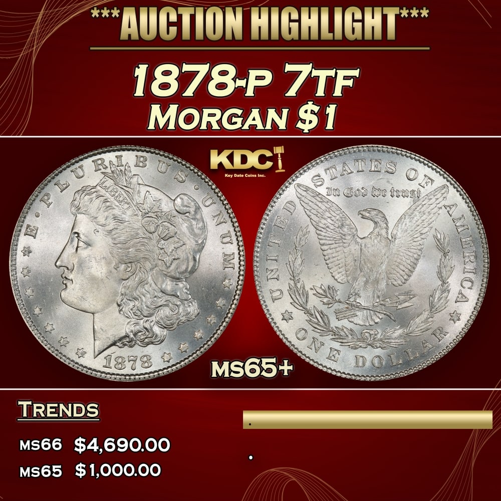 1878-p 7tf Morgan Dollar $1 ms65+ SEGS: 1878-p 7tf Morgan Dollar $1 ms65+ SEGS. 0 Historic precious metal trends is causing increased spot pricing by the day. On auctions with set openings, we are doing our best to have items priced at thei