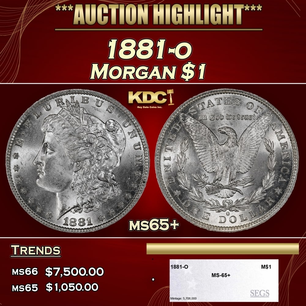 1881-o Morgan Dollar $1 ms65+ SEGS: 1881-o Morgan Dollar $1 ms65+ SEGS. 0 Historic precious metal trends is causing increased spot pricing by the day. On auctions with set openings, we are doing our best to have items priced at their ma