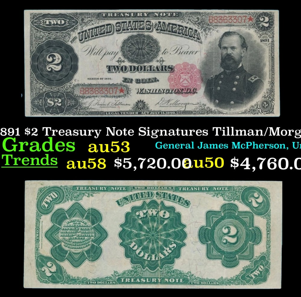 1891 $2 Treasury Note Grades Select AU Signatures Tillman/Morgan: 1891 $2 Treasury Note Grades Select AU Signatures Tillman/Morgan. Signatures of Tillman and Morgan. Treasury notes were only printed in 1890 and 1891. This note has a red seal and red serial numbers.