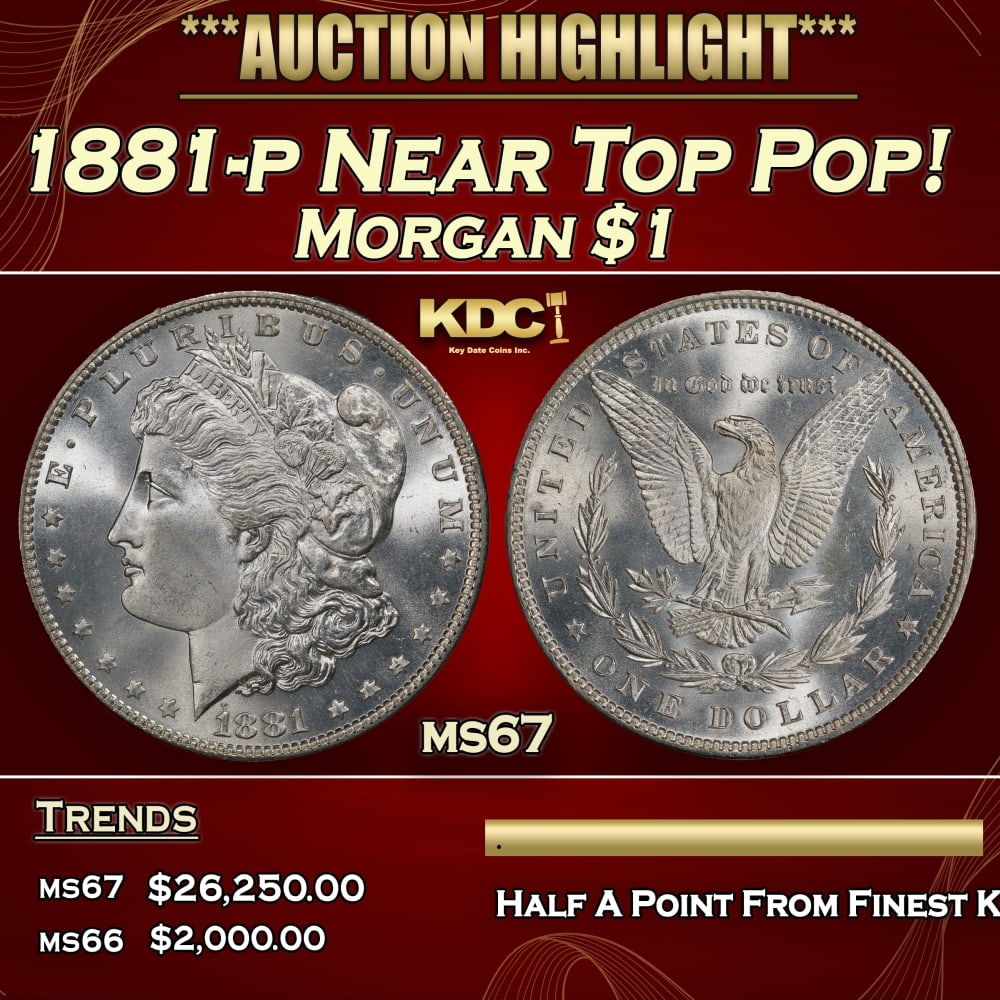 1881-p Morgan Dollar Near Top Pop! $1 ms67 SEGS: 1881-p Near Top Pop! Morgan Dollar $1 ms67 SEGS. 0 Historic precious metal trends is causing increased spot pricing by the day. On auctions with set openings, we are doing our best to have items price