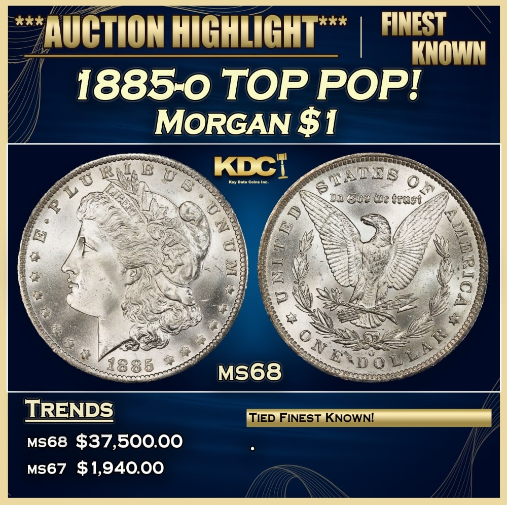 1885-o Morgan Dollar TOP POP! $1 ms68 SEGS: 1885-o TOP POP! Morgan Dollar $1 ms68 SEGS. 0 Historic precious metal trends is causing increased spot pricing by the day. On auctions with set openings, we are doing our best to have items priced at