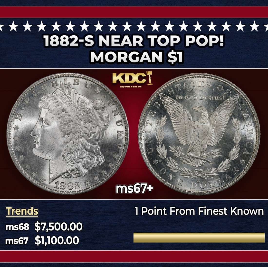1882-s Morgan Dollar Near Top Pop! $1 ms67+ SEGS: 1882-s Near Top Pop! Morgan Dollar $1 ms67+ SEGS. Historic precious metal trends is causing increased spot pricing by the day. On auctions with set openings, we are doing our best to have items priced