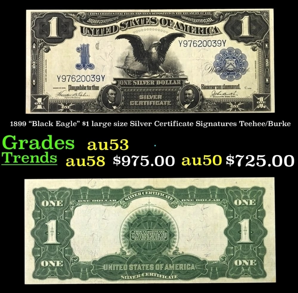 1899 $1 large size Silver Certificate "Black Eagle" Grades Select AU Signatures Teehee/Burke: 1899 $1 large size Silver Certificate "Black Eagle" Grades Select AU Signatures Teehee/Burke. FR-233 Ranked #16 in the 100 Greatest American Currency Notes, the Series 1899 Black Eagle note is from an