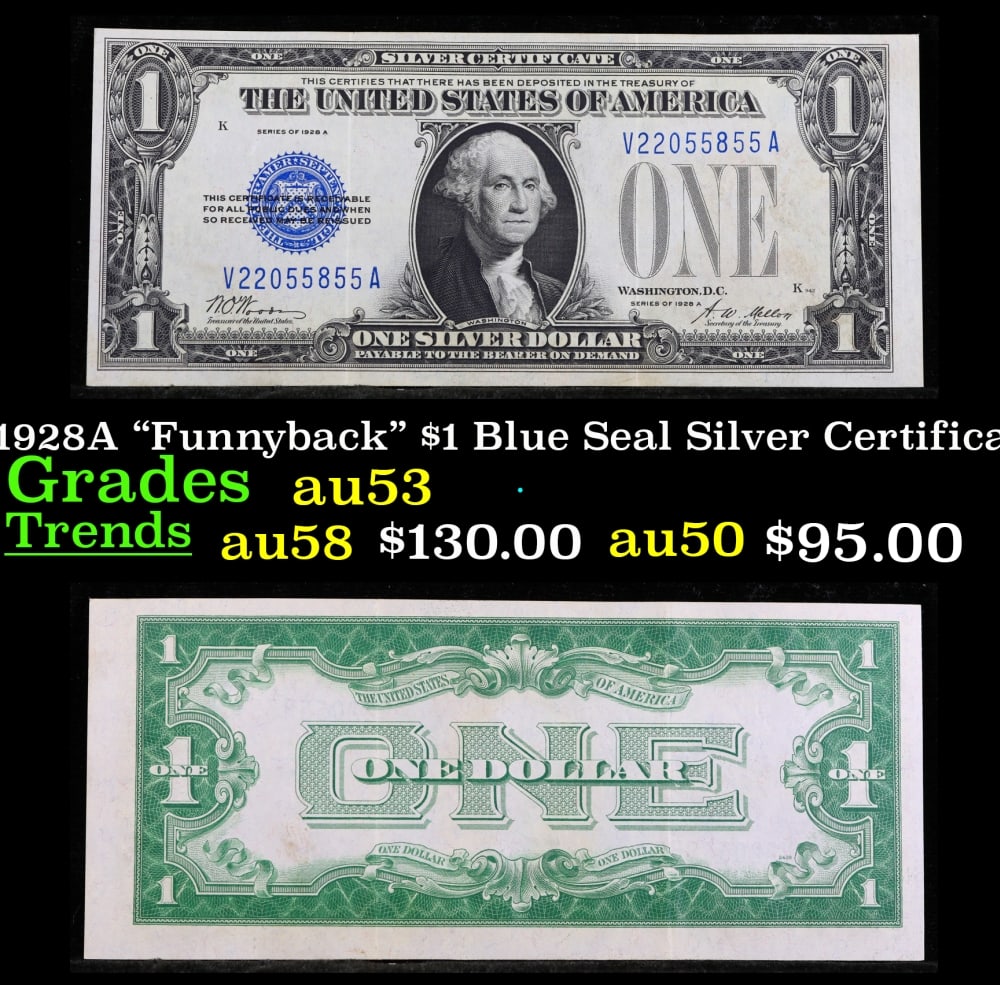 1928A $1 Blue Seal Silver Certificate "Funnyback" Grades Select AU: 1928A $1 Blue Seal Silver Certificate "Funnyback" Grades Select AU. FR-1601 Signatures Woods-Mellon These were the first notes to be called funnybacks. The reason they are called funnybacks is because