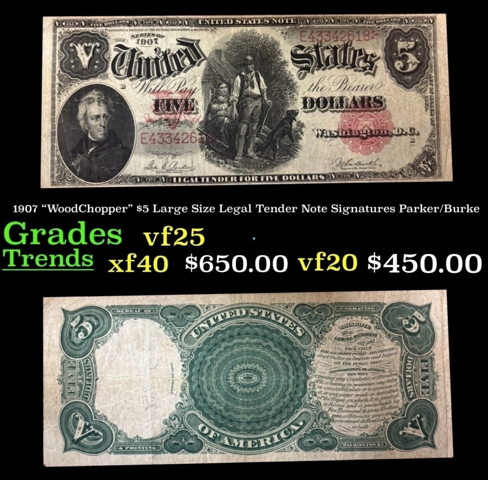 1907 $5 Large Size Legal Tender Note "WoodChopper" Grades vf+ Signatures Parker/Burke: 1907 $5 Large Size Legal Tender Note "WoodChopper" Grades vf+ Signatures Parker/Burke. FR-87 It is one of the most sought-after notes ever produced and now you can claim one for yourself! Nicknamed th