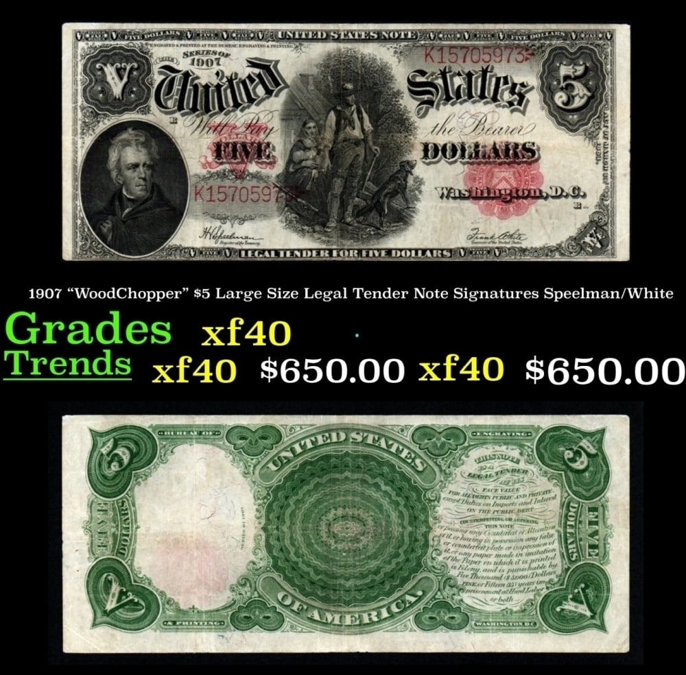 1907 $5 Large Size Legal Tender Note "WoodChopper" Grades xf Signatures Speelman/White: 1907 $5 Large Size Legal Tender Note "WoodChopper" Grades xf Signatures Speelman/White. FR-91 It is one of the most sought-after notes ever produced and now you can claim one for yourself! Nicknamed t