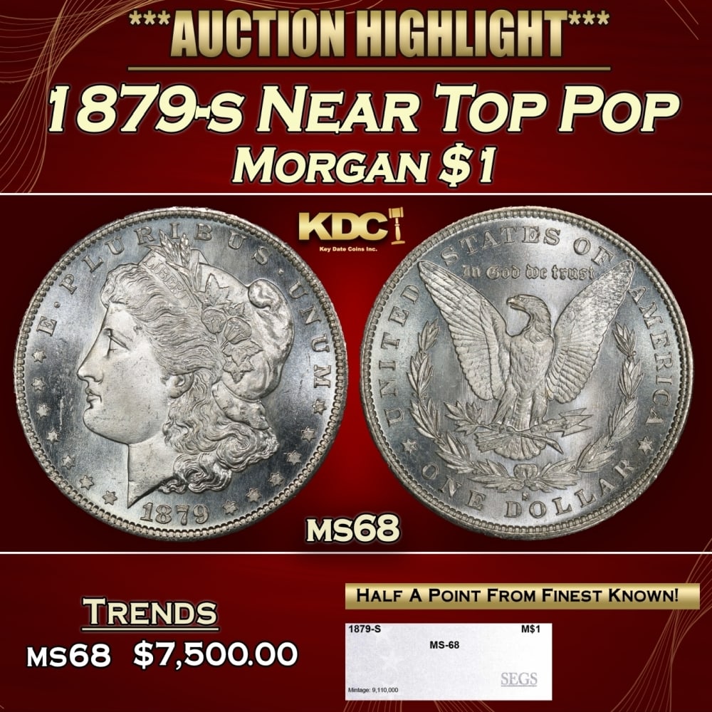 1879-s Morgan Dollar Near Top Pop $1 ms68 SEGS: 1879-s Near Top Pop Morgan Dollar $1 ms68 SEGS. 0 Historic precious metal trends is causing increased spot pricing by the day. On auctions with set openings, we are doing our best to have items priced
