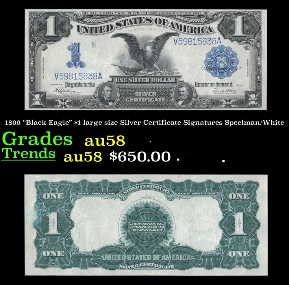 1899 $1 large size Silver Certificate "Black Eagle" Grades Choice AU/BU Slider Signatures: 1899 $1 large size Silver Certificate "Black Eagle" Grades Choice AU/BU Slider Signatures Speelman/White. FR-236 Ranked #16 in the 100 Greatest American Currency Notes, the Series 1899 Black Eagle not