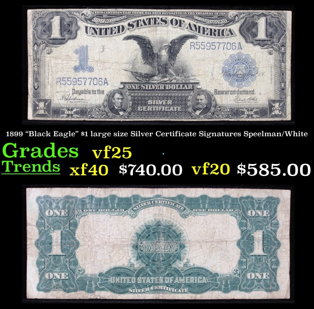 1899 $1 large size Silver Certificate "Black Eagle" Grades vf+ Signatures Speelman/White: 1899 $1 large size Silver Certificate "Black Eagle" Grades vf+ Signatures Speelman/White. FR-236 Ranked #16 in the 100 Greatest American Currency Notes, the Series 1899 Black Eagle note is from an era