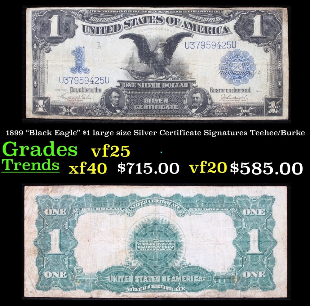 1899 $1 large size Silver Certificate "Black Eagle" Grades vf+ Signatures Teehee/Burke: 1899 $1 large size Silver Certificate "Black Eagle" Grades vf+ Signatures Teehee/Burke. FR-233 Ranked #16 in the 100 Greatest American Currency Notes, the Series 1899 Black Eagle note is from an era w