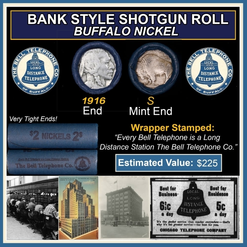 Buffalo Nickel Shotgun Roll in Old Bank Style 'Bell Telephone' Wrapper 1916 & S Mint Ends: Buffalo Nickel Shotgun Roll in Old Bank Style 'Bell Telephone' Wrapper 1916 & S Mint Ends. The roll is held in an old, rare "Bell Telephone Co." Bank style wrapper. This is the Bell Telephone logo fro