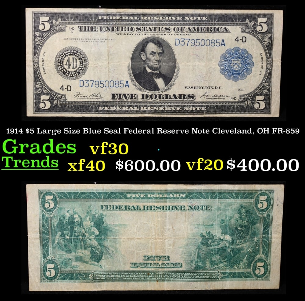 1914 $5 Large Size Blue Seal Federal Reserve Note Cleveland, OH Grades vf++ FR-859: 1914 $5 Large Size Blue Seal Federal Reserve Note Cleveland, OH Grades vf++ FR-859. Despite having 1913 written on them, these are actually from the series of 1914, as it says on the right and left ha