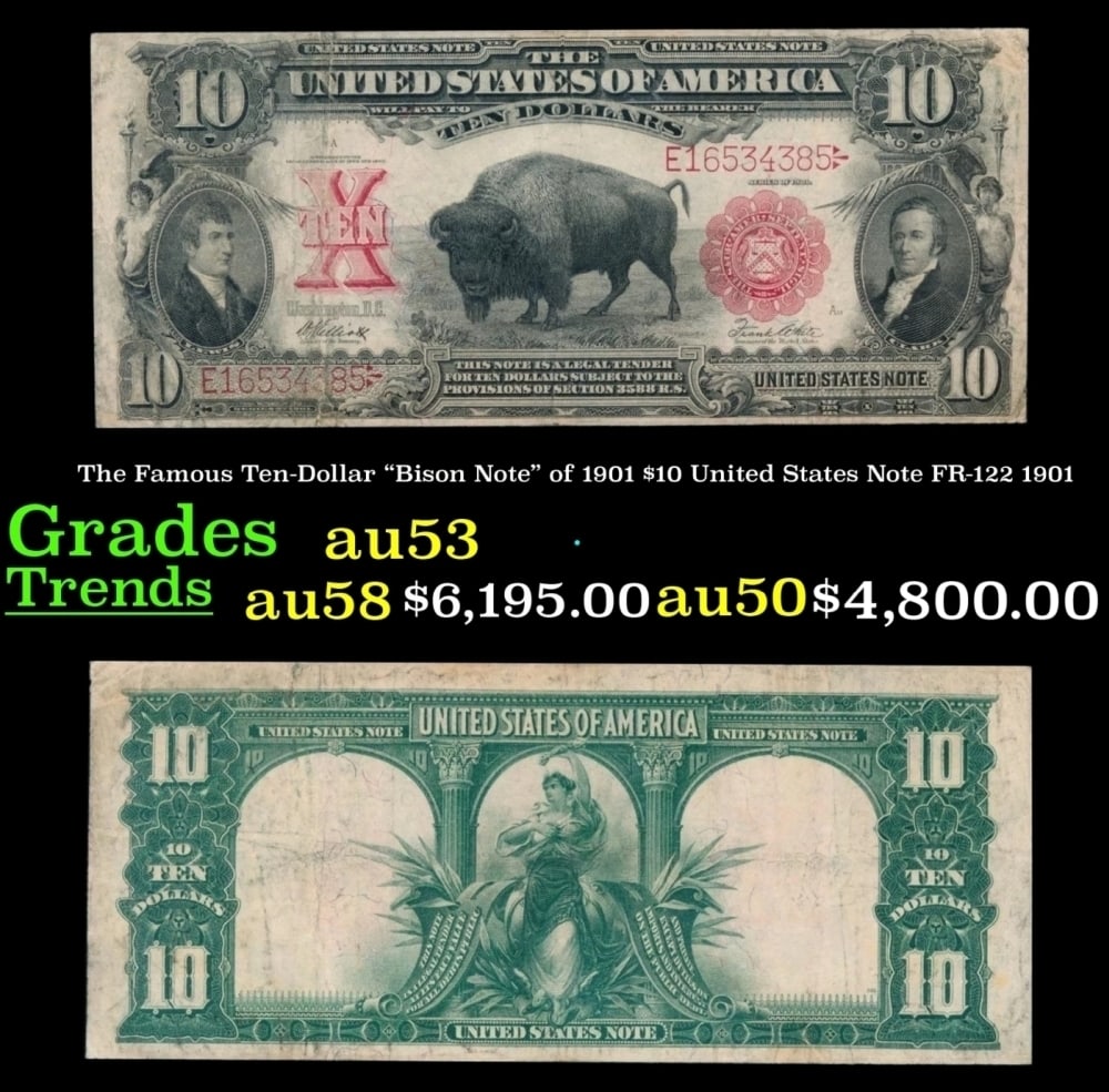 The $10 United States Note Famous Ten-Dollar "Bison Note" of 1901 FR-122 Grades Select AU 1901: The $10 United States Note Famous Ten-Dollar "Bison Note" of 1901 FR-122 Grades Select AU 1901. One of the most sought-after notes in the world. The Series 1901 $10 Legal Tender Note symbolizes the sp
