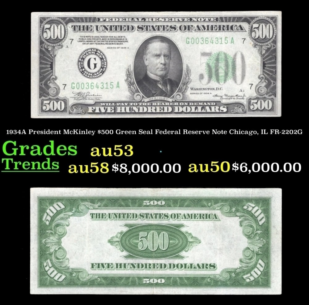 1934A $500 Green Seal Federal Reserve Note President McKinley Chicago, IL Grades Select AU FR-2202G: 1934A $500 Green Seal Federal Reserve Note President McKinley Chicago, IL Grades Select AU FR-2202G. When the 1918 Federal Reserve Series was introduced, these large denominations were intended for on