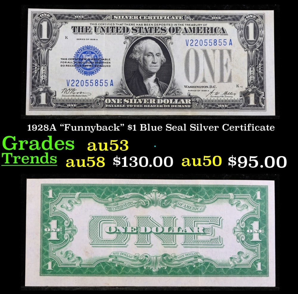 1928A $1 Blue Seal Silver Certificate "Funnyback" Grades Select AU: 1928A $1 Blue Seal Silver Certificate "Funnyback" Grades Select AU. FR-1601 Signatures Woods-Mellon These were the first notes to be called funnybacks. The reason they are called funnybacks is because