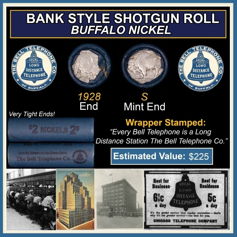 Buffalo Nickel Shotgun Roll in Old Bank Style 'Bell Telephone' Wrapper 1928 & S Mint Ends: Buffalo Nickel Shotgun Roll in Old Bank Style 'Bell Telephone' Wrapper 1928 & S Mint Ends. The roll is held in an old, rare "Bell Telephone Co." Bank style wrapper. This is the Bell Telephone logo fro