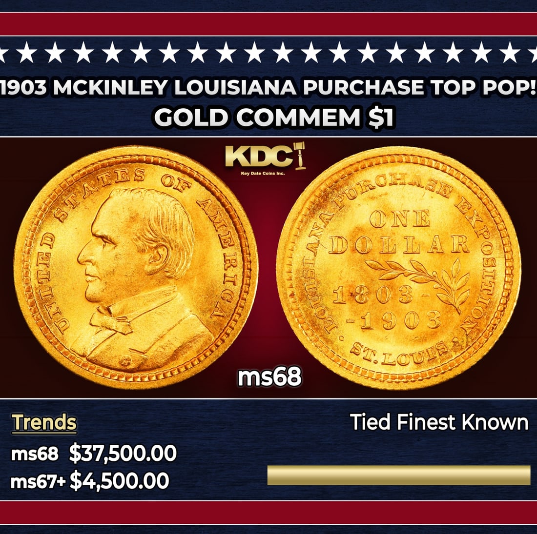 1903 McKinley Louisiana Purchase Gold Commem Dollar TOP POP! 1 ms68 SEGS: 1903 McKinley Louisiana Purchase TOP POP! Gold Commem Dollar 1 ms68 SEGS. The Louisiana Purchase Gold Dollars were intended to be a celebration of the 100th anniversary of the Louisiana Purchase. The 