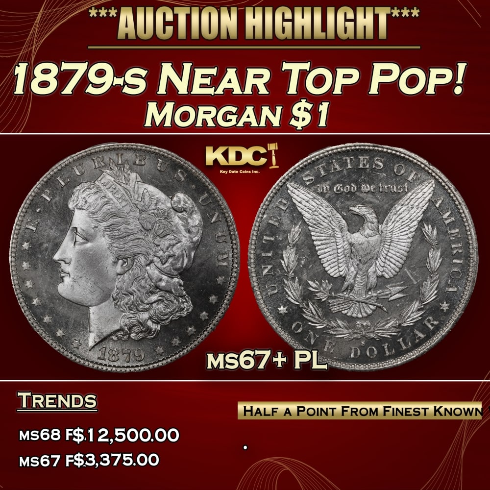 1879-s Morgan Dollar Near Top Pop! $1 ms67+ PL SEGS: 1879-s Near Top Pop! Morgan Dollar $1 ms67+ PL SEGS. 0 Uniformly smooth and intensely bright white, the smallest of details in the design are crisp and clear. For a denomination whose large size makes