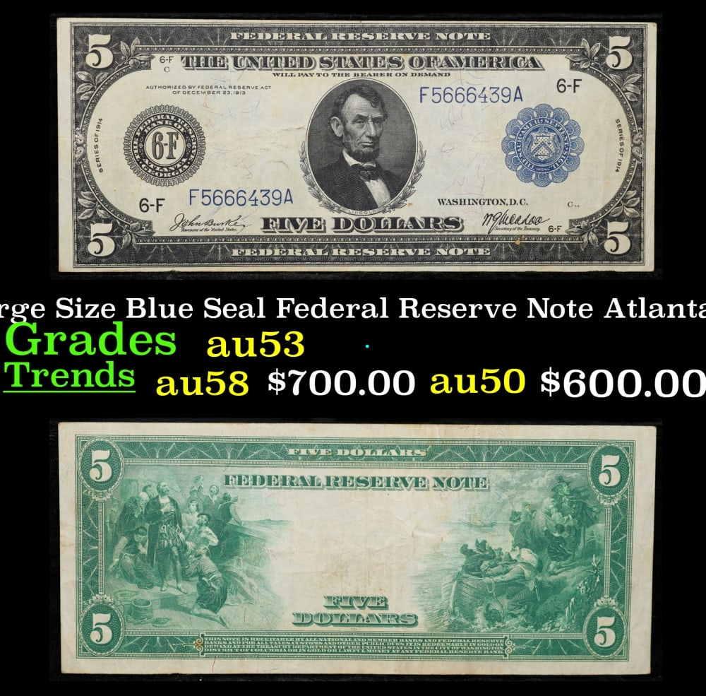 1914 $5 Large Size Blue Seal Federal Reserve Note Atlanta, GA Grades Select AU FR-866: 1914 $5 Large Size Blue Seal Federal Reserve Note Atlanta, GA Grades Select AU FR-866. Despite having 1913 written on them, these are actually from the series of 1914, as it says on the right and left