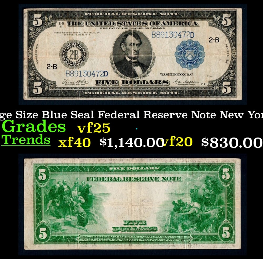 1914 $5 Large Size Blue Seal Federal Reserve Note New York, NY Grades vf+ FR-851: 1914 $5 Large Size Blue Seal Federal Reserve Note New York, NY Grades vf+ FR-851. Despite having 1913 written on them, these are actually from the series of 1914, as it says on the right and left hand