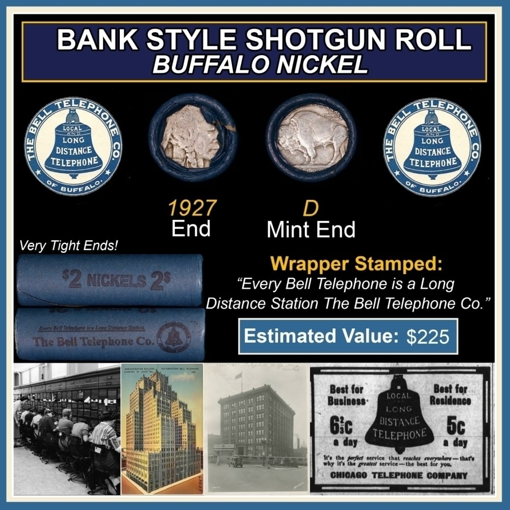 Buffalo Nickel Shotgun Roll in Old Bank Style 'Bell Telephone' Wrapper 1927 & D Mint Ends: Buffalo Nickel Shotgun Roll in Old Bank Style 'Bell Telephone' Wrapper 1927 & D Mint Ends. The roll is held in an old, rare "Bell Telephone Co." Bank style wrapper. This is the Bell Telephone logo fro