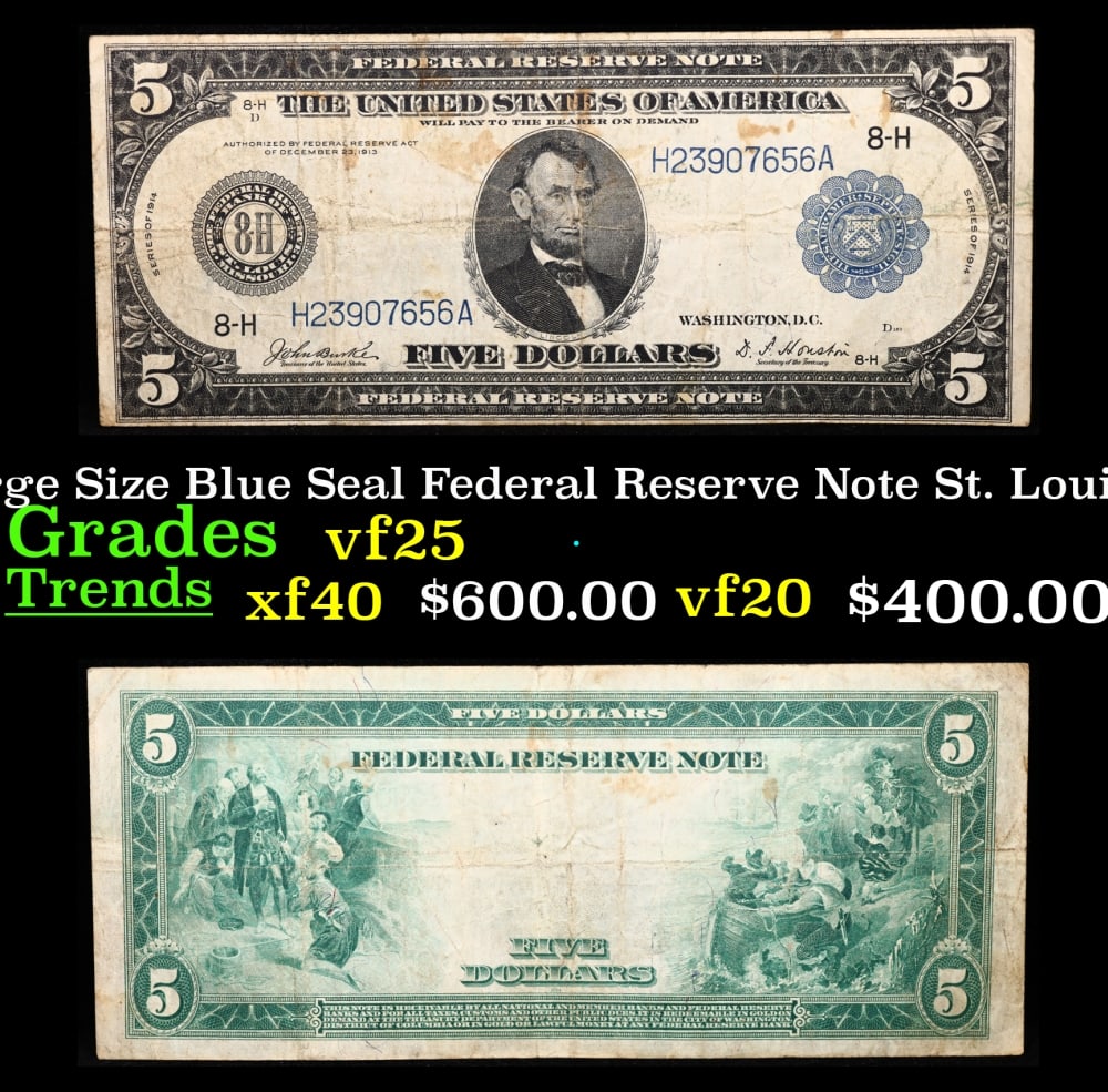 1914 $5 Large Size Blue Seal Federal Reserve Note St. Louis, MO Grades vf+ FR-874: 1914 $5 Large Size Blue Seal Federal Reserve Note St. Louis, MO Grades vf+ FR-874. Despite having 1913 written on them, these are actually from the series of 1914, as it says on the right and left han