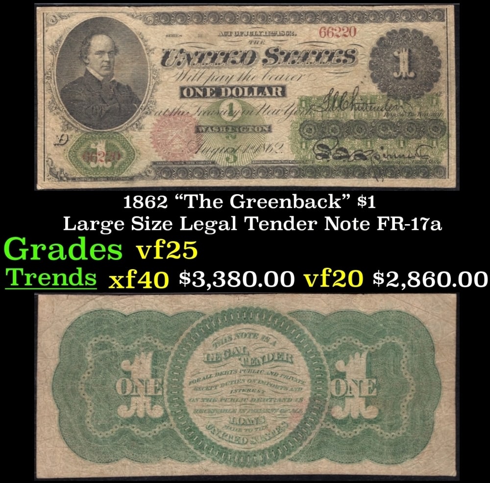 1862 $1 Large Size Legal Tender Note "The Greenback" Grades vf+ FR-17a: 1862 $1 Large Size Legal Tender Note "The Greenback" Grades vf+ FR-17a. Series 1862 Legal Tender bills were the first Federally issued notes. They came to be nicknamed greenbacks for the color of the 