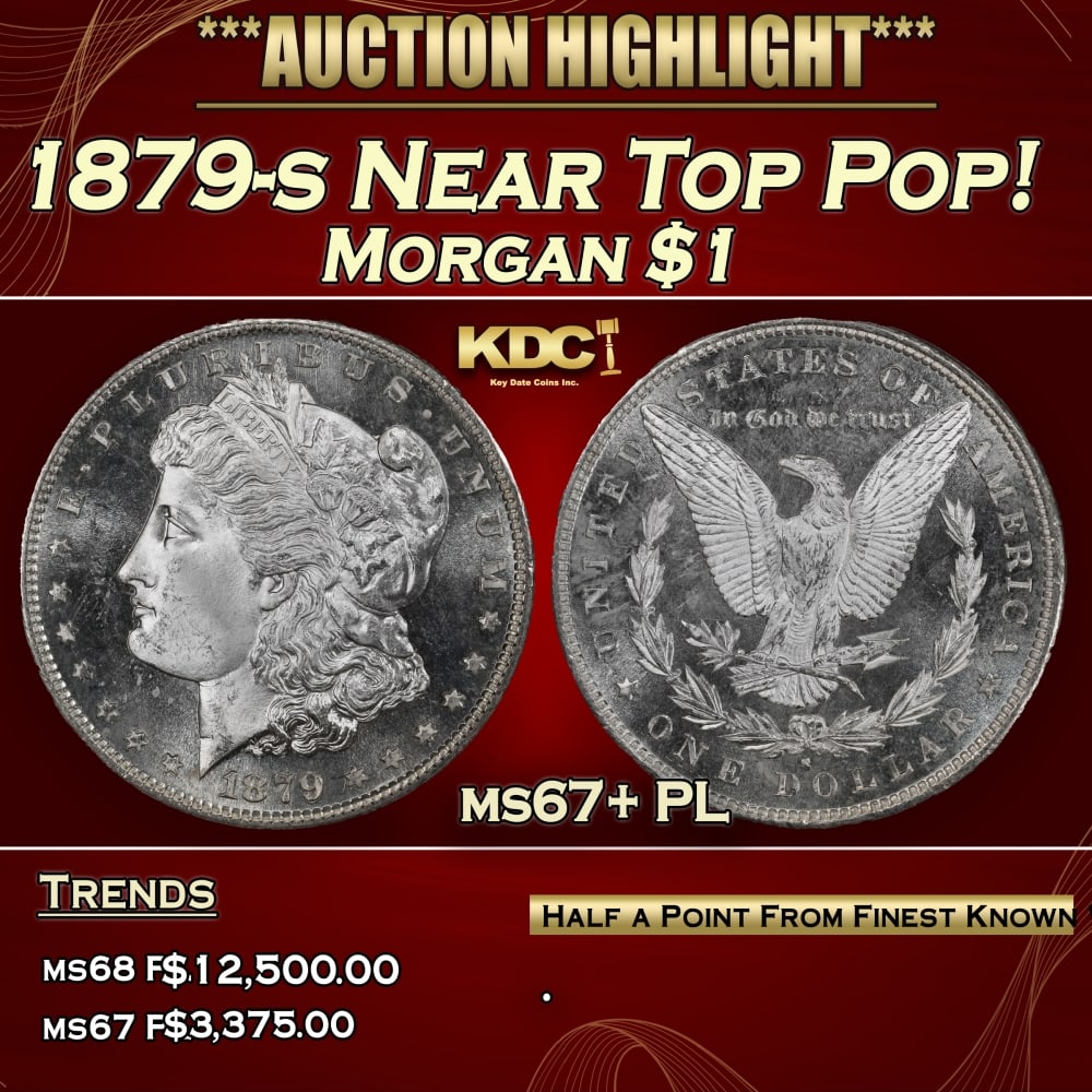 1879-s Morgan Dollar Near Top Pop! $1 ms67+ PL SEGS: 1879-s Near Top Pop! Morgan Dollar $1 ms67+ PL SEGS. 0 Uniformly smooth and intensely bright white, the smallest of details in the design are crisp and clear. For a denomination whose large size makes
