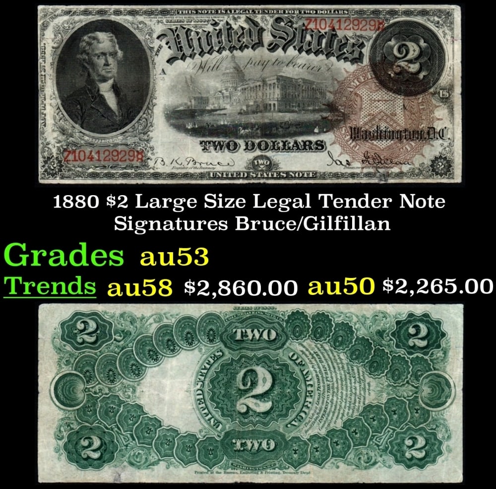 1880 $2 Large Size Legal Tender Note Grades Select AU Signatures Burce/Gilfillan: 1880 $2 Large Size Legal Tender Note Grades Select AU Signatures Burce/Gilfillan. FR-51 This basic type was used for the Series of 1874 through the Series of 1917, with a few modifications along the w