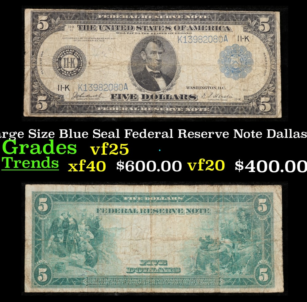 1914 $5 Large Size Blue Seal Federal Reserve Note Dallas, TX Grades vf+ FR-884: 1914 $5 Large Size Blue Seal Federal Reserve Note Dallas, TX Grades vf+ FR-884. Despite having 1913 written on them, these are actually from the series of 1914, as it says on the right and left hands 