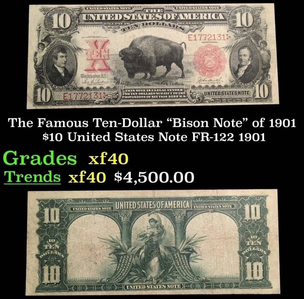 The $10 United States Note Famous Ten-Dollar "Bison Note" of 1901 FR-122 Grades xf 1901: The $10 United States Note Famous Ten-Dollar "Bison Note" of 1901 FR-122 Grades xf 1901. One of the most sought-after notes in the world. The Series 1901 $10 Legal Tender Note symbolizes the spirit of