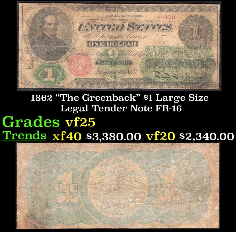 1862 $1 Large Size Legal Tender Note "The Greenback" Grades vf+ FR-16: 1862 $1 Large Size Legal Tender Note "The Greenback" Grades vf+ FR-16. Series 1862 Legal Tender bills were the first Federally issued notes. They came to be nicknamed greenbacks for the color of the b