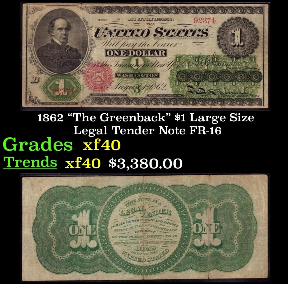 1862 $1 Large Size Legal Tender Note "The Greenback" Grades xf FR-16: 1862 $1 Large Size Legal Tender Note "The Greenback" Grades xf FR-16. Series 1862 Legal Tender bills were the first Federally issued notes. They came to be nicknamed greenbacks for the color of the ba