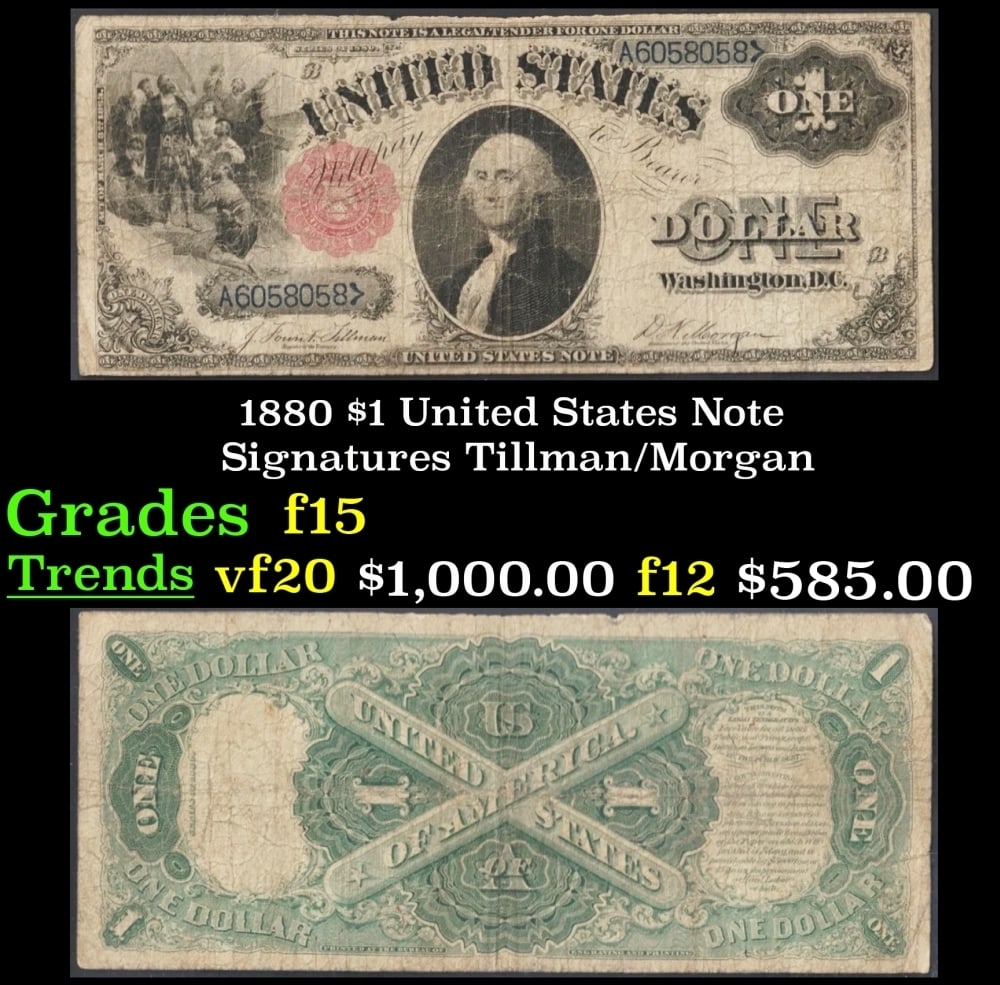 1880 $1 United States Note Grades f+ Signatures Tillman/Morgan: 1880 $1 United States Note Grades f+ Signatures Tillman/Morgan. Signatures of Tillman and Morgan. This Note may look like the much more common legal tender note of 1917 but it is much more rare and so