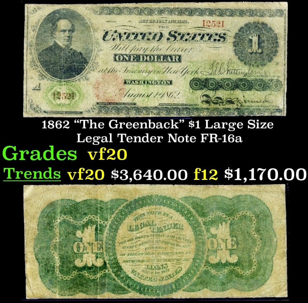 1862 $1 Large Size Legal Tender Note "The Greenback" Grades vf, very fine FR-16a: 1862 $1 Large Size Legal Tender Note "The Greenback" Grades vf, very fine FR-16a. Series 1862 Legal Tender bills were the first Federally issued notes. They came to be nicknamed greenbacks for the col