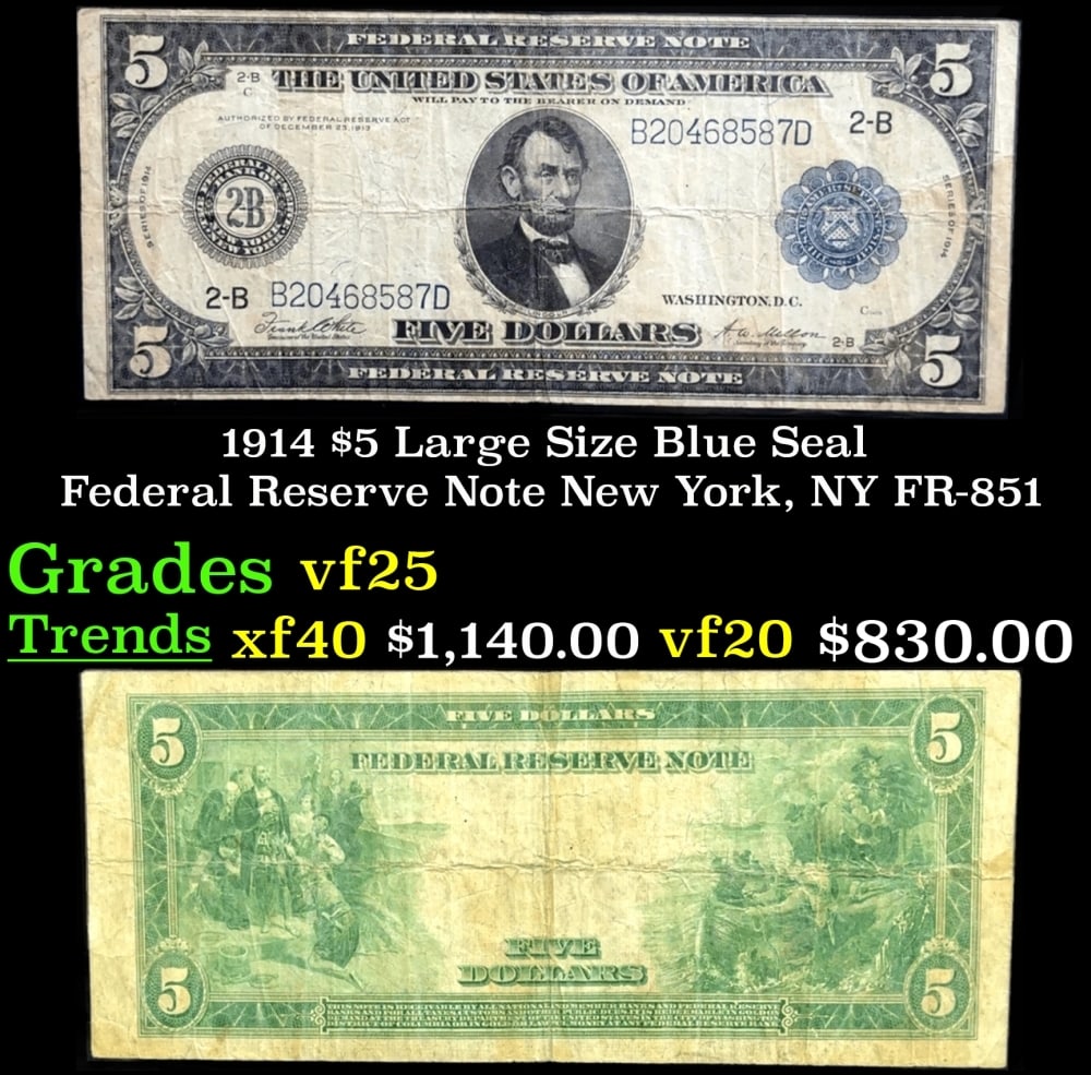 1914 $5 Large Size Blue Seal Federal Reserve Note New York, NY Grades vf+ FR-851: 1914 $5 Large Size Blue Seal Federal Reserve Note New York, NY Grades vf+ FR-851. Despite having 1913 written on them, these are actually from the series of 1914, as it says on the right and left hand