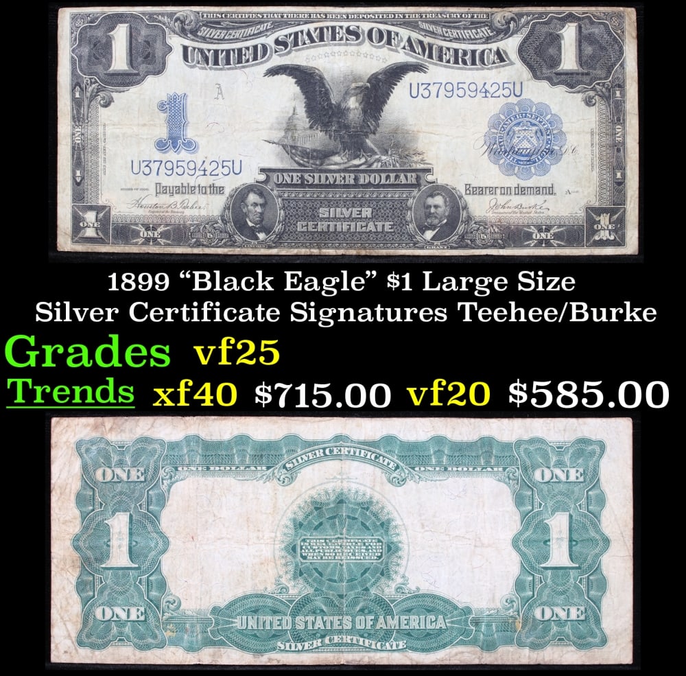 1899 $1 large size Silver Certificate "Black Eagle" Grades vf+ Signatures Teehee/Burke: 1899 $1 large size Silver Certificate "Black Eagle" Grades vf+ Signatures Teehee/Burke. FR-233 Ranked #16 in the 100 Greatest American Currency Notes, the Series 1899 Black Eagle note is from an era w