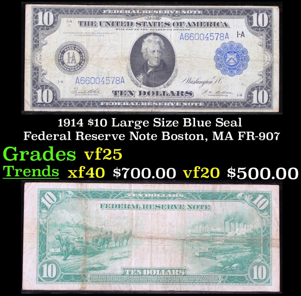 1914 $10 Large Size Blue Seal Federal Reserve Note Boston, MA Grades vf+ FR-907: 1914 $10 Large Size Blue Seal Federal Reserve Note Boston, MA Grades vf+ FR-907. Despite having 1913 written on them, these are actually from the series of 1914, as it says on the right and left hands