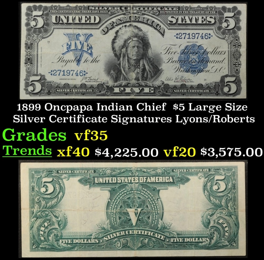 1899 $5 Large Size Silver Certificate Oncpapa Indian Chief Grades vf++ Signatures Lyons/Roberts: 1899 $5 Large Size Silver Certificate Oncpapa Indian Chief Grades vf++ Signatures Lyons/Roberts. FR-271 The five dollar silver certificate has always been one of the most popular denominations to coll