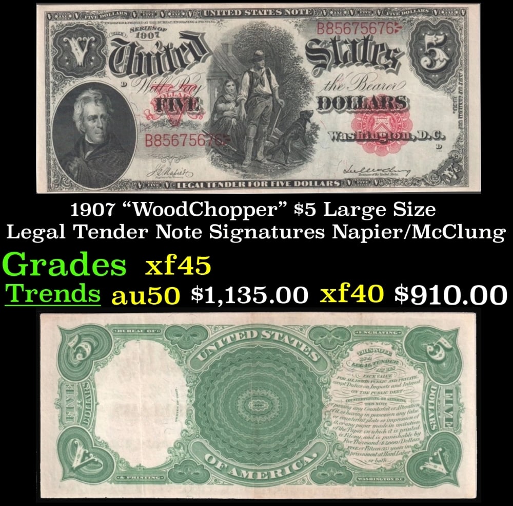 1907 $5 Large Size Legal Tender Note "WoodChopper" Grades xf+ Signatures Napier/McClung (1 of 3)