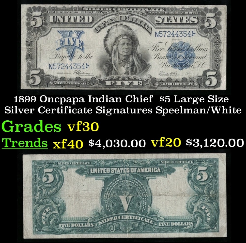 1899 $5 Large Size Silver Certificate Oncpapa Indian Chief Grades vf++ Signatures Speelman/White: 1899 $5 Large Size Silver Certificate Oncpapa Indian Chief Grades vf++ Signatures Speelman/White. FR-281 The five dollar silver certificate has always been one of the most popular denominations to col