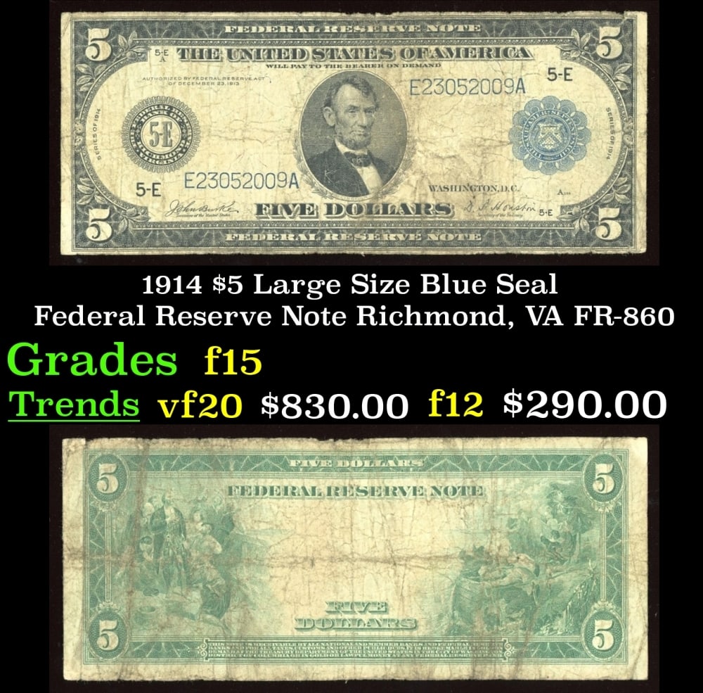 1914 $5 Large Size Blue Seal Federal Reserve Note Richmond, VA Grades f+ FR-860: 1914 $5 Large Size Blue Seal Federal Reserve Note Richmond, VA Grades f+ FR-860. Despite having 1913 written on them, these are actually from the series of 1914, as it says on the right and left hands