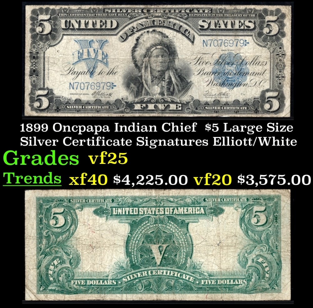1899 $5 Large Size Silver Certificate Oncpapa Indian Chief Grades vf+ Signatures Elliott/White: 1899 $5 Large Size Silver Certificate Oncpapa Indian Chief Grades vf+ Signatures Elliott/White. FR-280 The five dollar silver certificate has always been one of the most popular denominations to colle