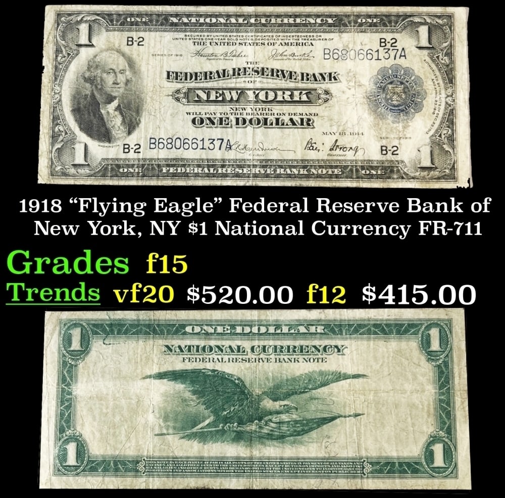1918 $1 National Currency "Flying Eagle" Federal Reserve Bank of New York, NY Grades f+ FR-711: 1918 $1 National Currency "Flying Eagle" Federal Reserve Bank of New York, NY Grades f+ FR-711. There are three different years found on series of 1918 one dollar bills.? Despite also saying 1914 and 