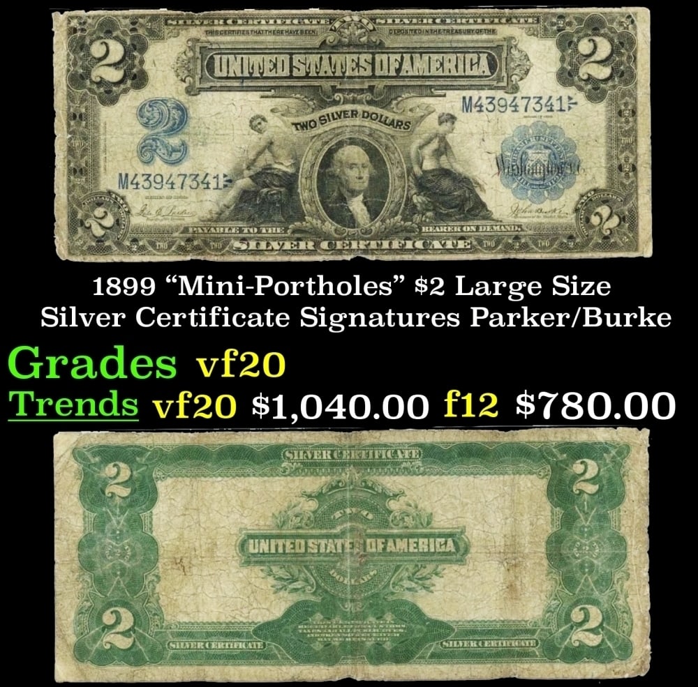 1899 $2 Large Size Silver Certificate "Mini-Portholes" Grades vf, very fine Signatures Parker/Burke: 1899 $2 Large Size Silver Certificate "Mini-Portholes" Grades vf, very fine Signatures Parker/Burke. FR-255 The Series 1899 $2 Silver Certificate is notable not only for being the last $2 silver certi