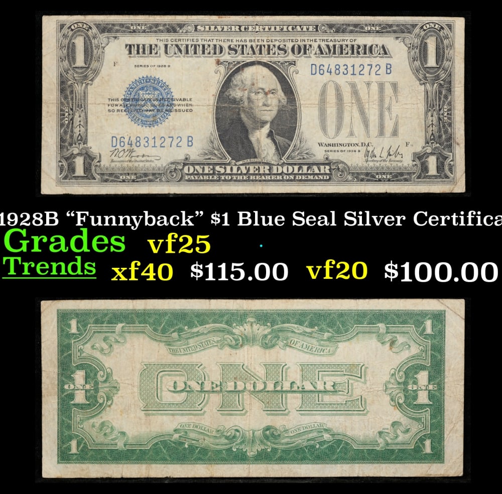1928B $1 Blue Seal Silver Certificate "Funnyback" Grades vf+: 1928B $1 Blue Seal Silver Certificate "Funnyback" Grades vf+. FR-1602 Signatures Woods-Mills These were the first notes to be called funnybacks. The reason they are called funnybacks is because of the