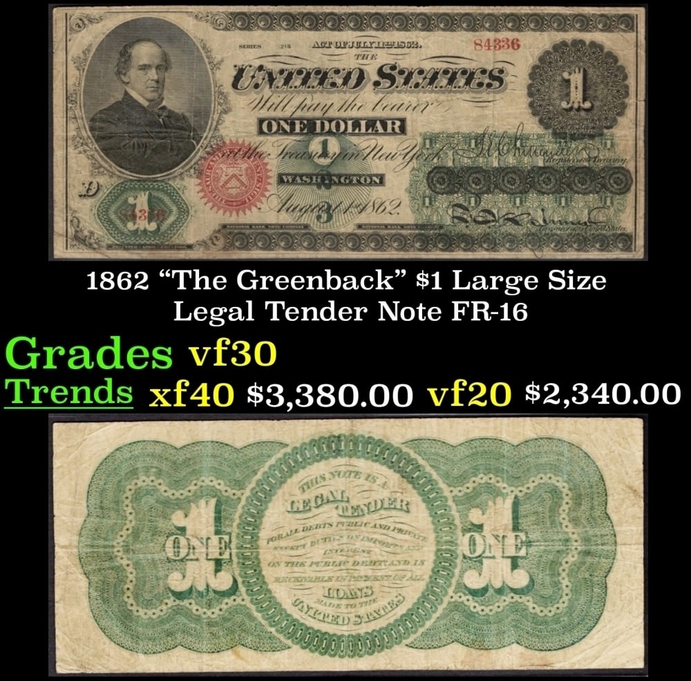 1862 $1 Large Size Legal Tender Note "The Greenback" Grades vf++ FR-16: 1862 $1 Large Size Legal Tender Note "The Greenback" Grades vf++ FR-16. Series 1862 Legal Tender bills were the first Federally issued notes. They came to be nicknamed greenbacks for the color of the 