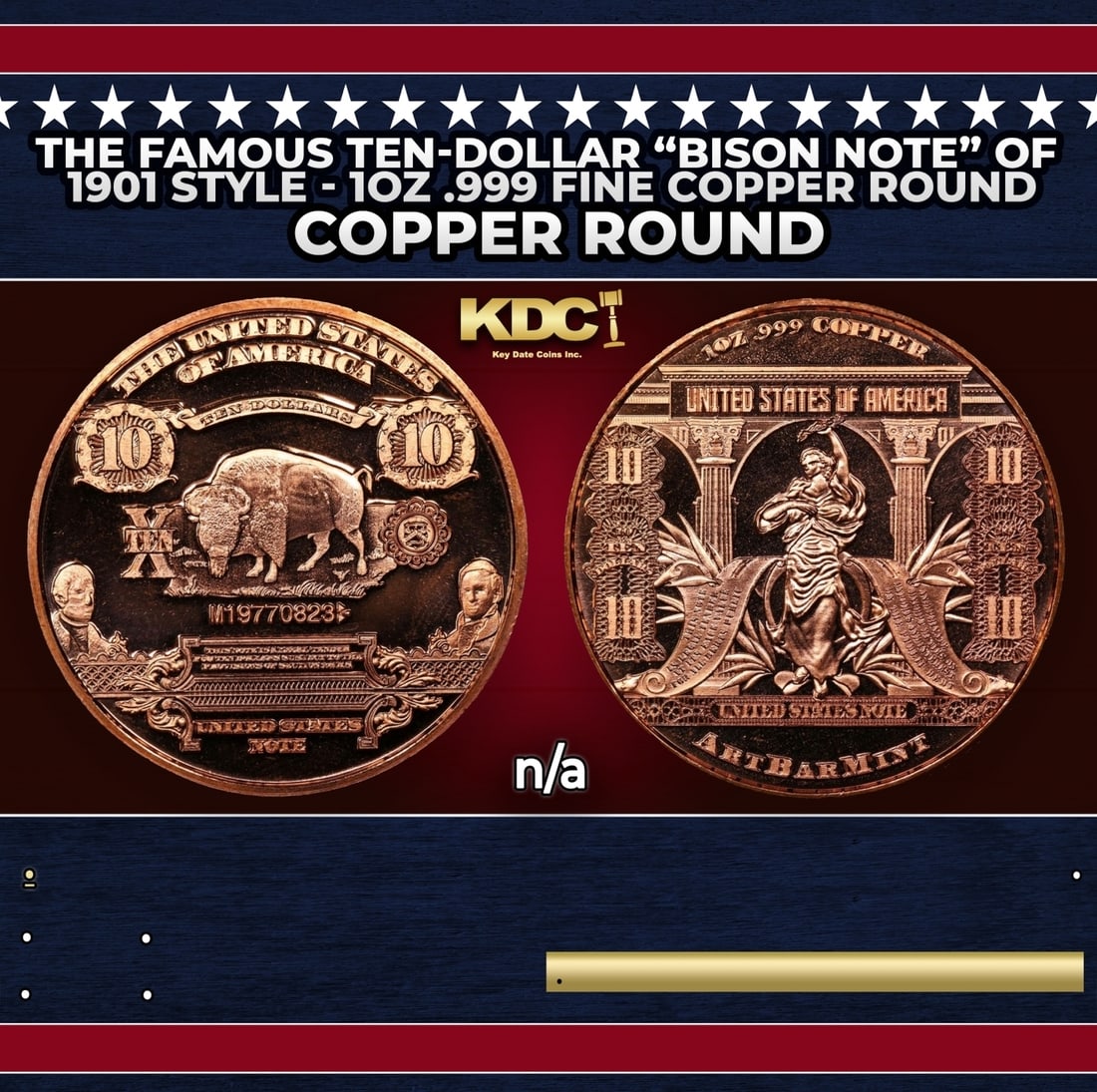 The Famous Ten-Dollar "Bison Note" of 1901 Style - 1oz .999 Fine Copper Round: The Famous Ten-Dollar "Bison Note" of 1901 Style - 1oz .999 Fine Copper Round. Historic precious metal trends is causing increased spot pricing by the day. On auctions with set openings, we are doing 